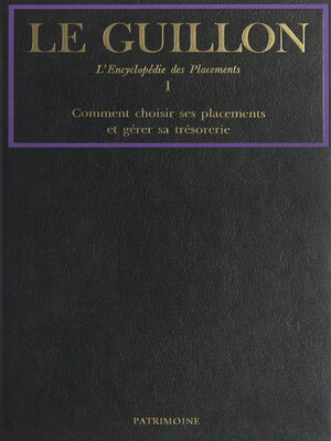 cover image of Le Guillon, la nouvelle encyclopédie des placements (1). Comment choisir ses placements et gérer sa trésorerie